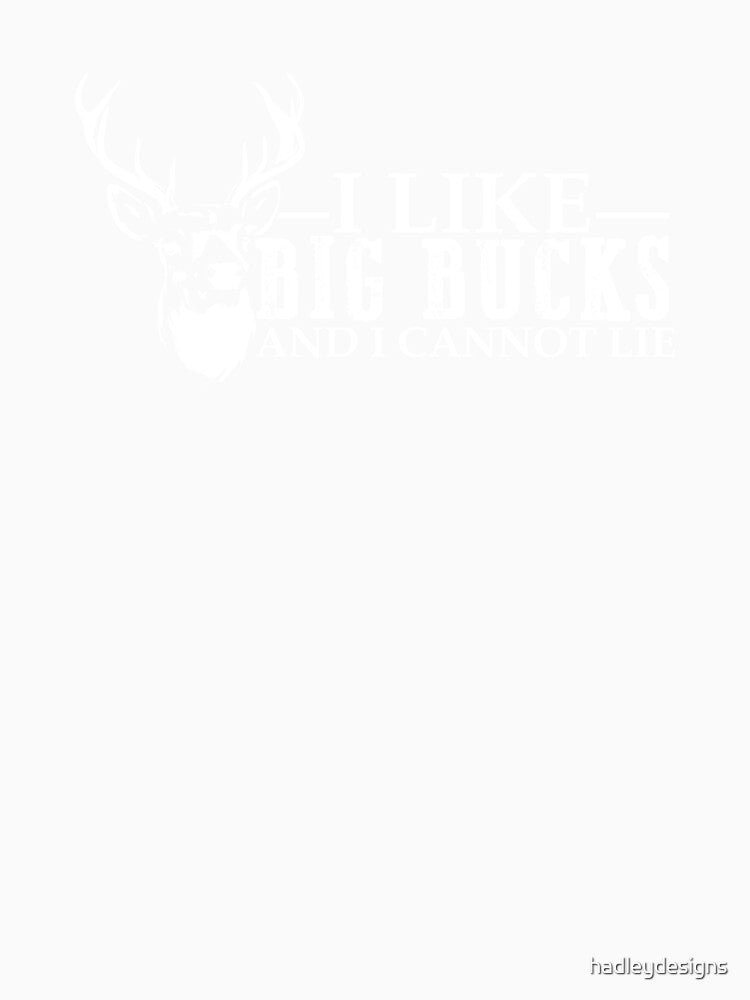 I like big Bucks and I cannot lie white by hadleydesigns