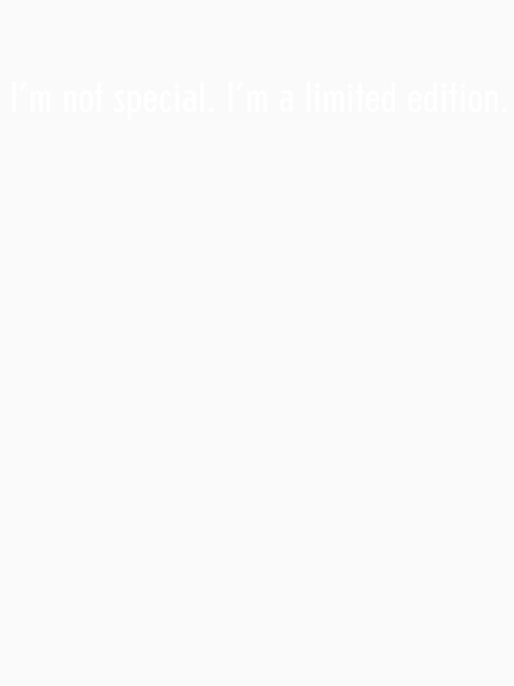 I’m not special. I’m a limited edition T-Shirts by artlife13