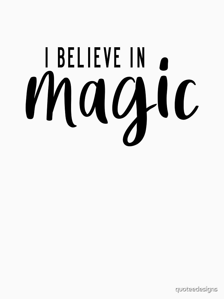 I Believe In Magic by quoteedesigns