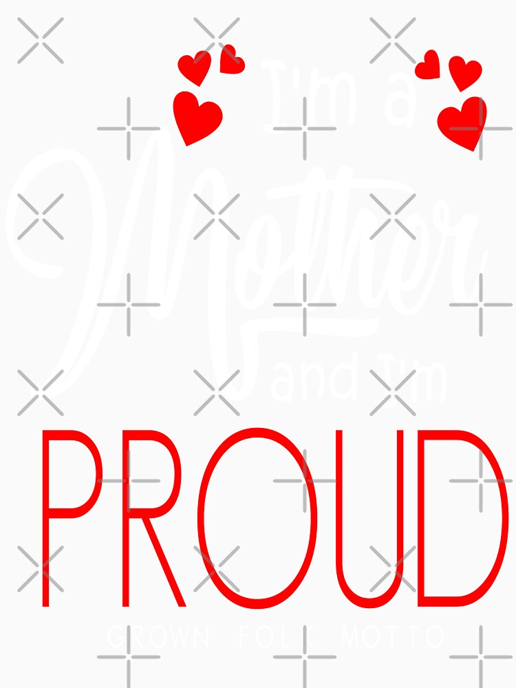 Mother's Day Proud Mother by GrownFolkMotto