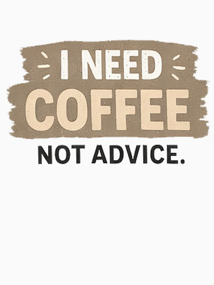 I need coffee not advice #3 by DinsignStudio
