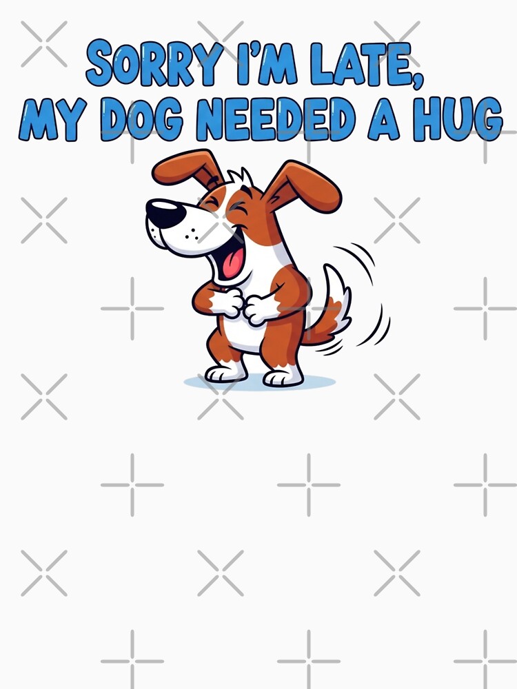 Sorry I'm Late My Dog Needed a Hug by FlamaC