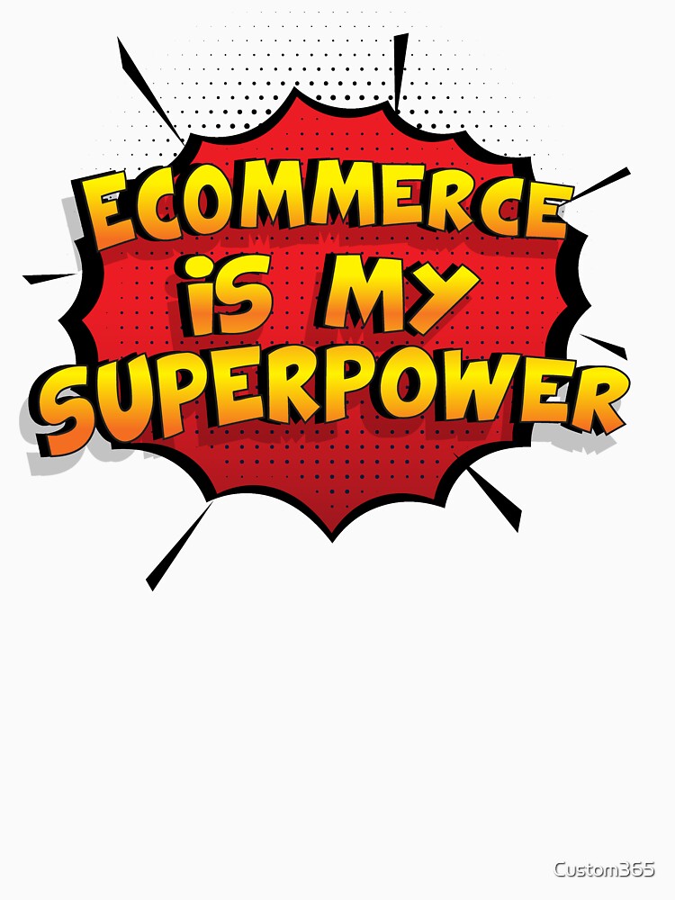 Ecommerce is my Superpower Funny Design Ecommerce Gift by Custom365