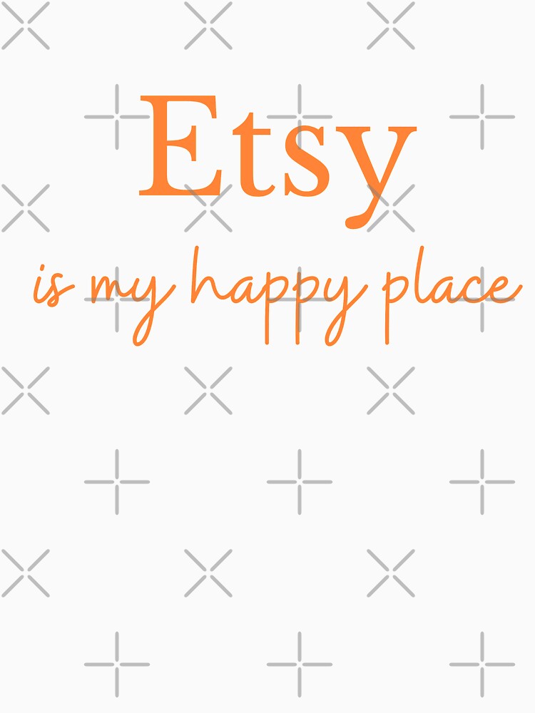 Etsy Is My Happy Place by Gramsta