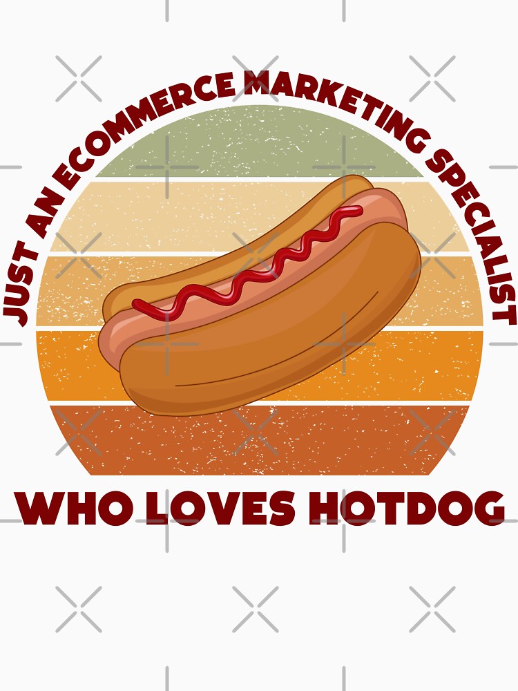 Just an Ecommerce marketing specialist who loves hotdog, dark text, funny food lovers Ecommerce marketing specialist job, marketing department, humor, joke, meme, hotdog lover, foodie worker by SGS-