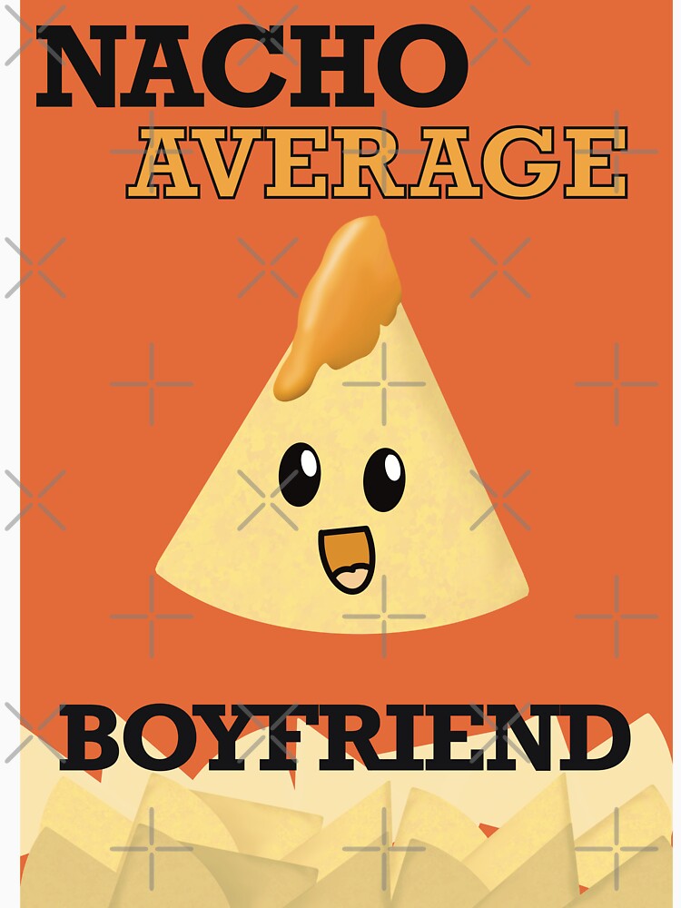 Nacho Average Boyfriend Gift by ToriaScarlett