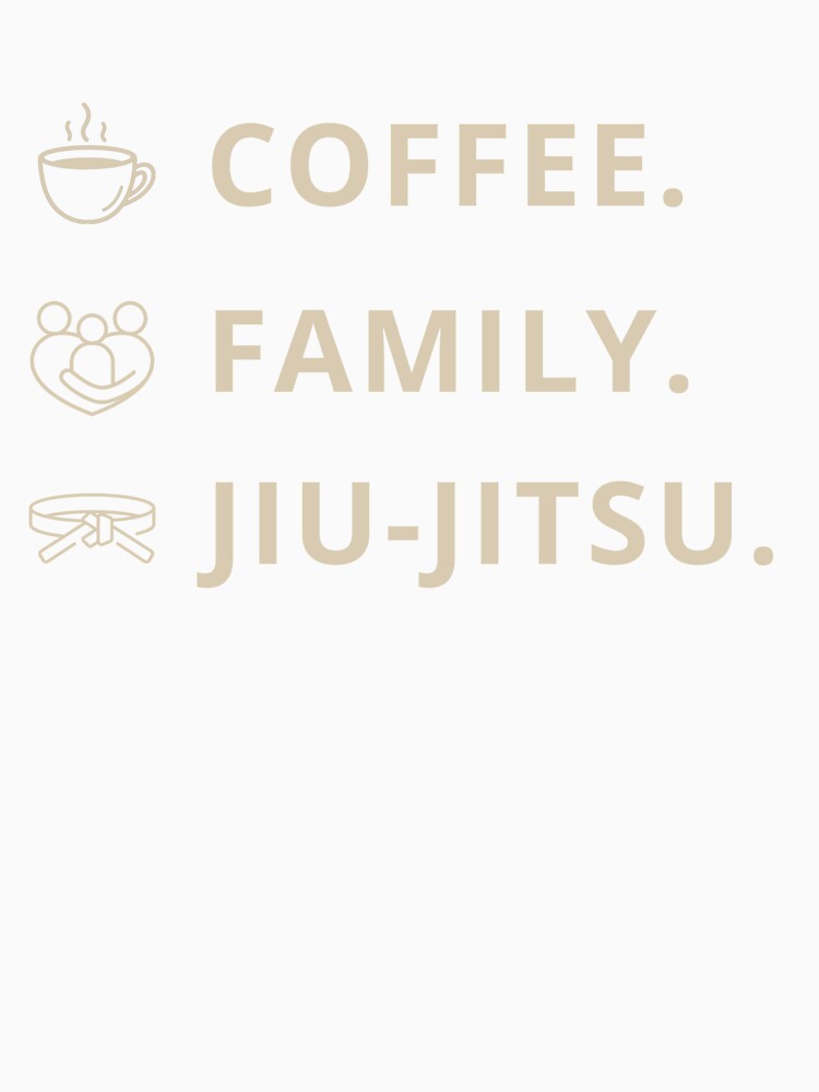 Coffee. Family. Jiu Jitsu. by DojoCraftJapan