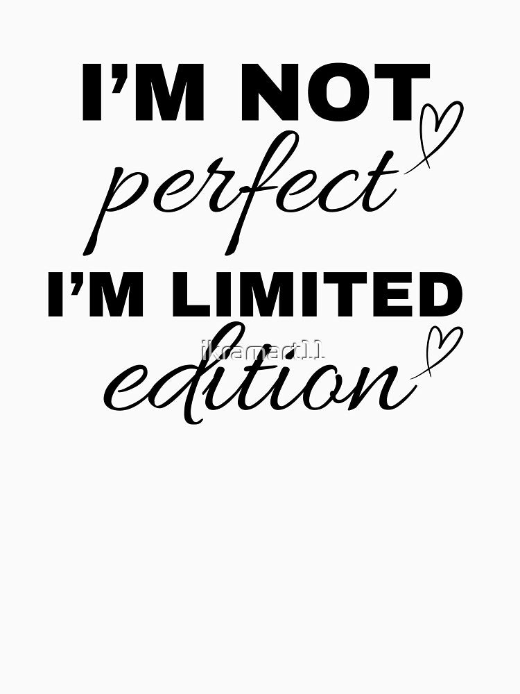 i'm not perfect i'm limited edition, Positive Quotes by ikramart11