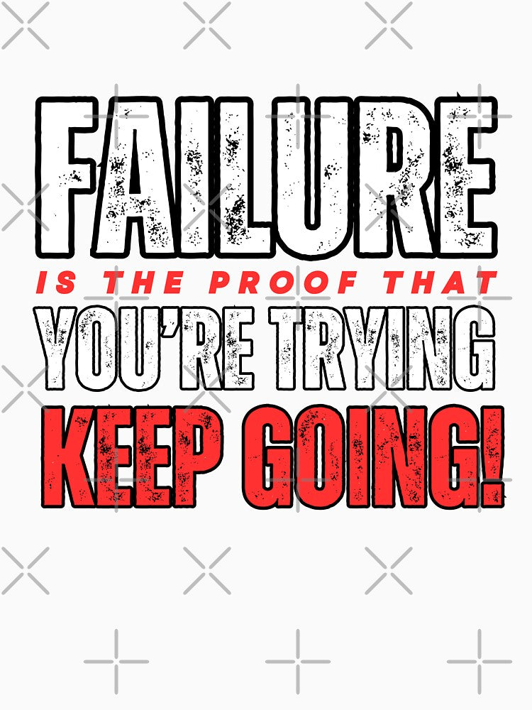Failure Is Proof You're Trying by WarriorsArmour