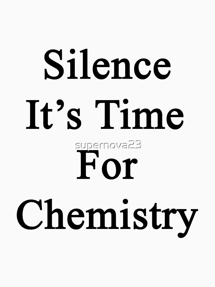Silence It's Time For Chemistry by supernova23