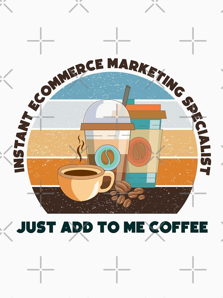 Instant ecommerce marketing specialist  just add to me coffee, dark text,funny coffee lovers ecommerce marketing specialist job ,ecommerce marketing specialist humor, joke, meme, by SGS-
