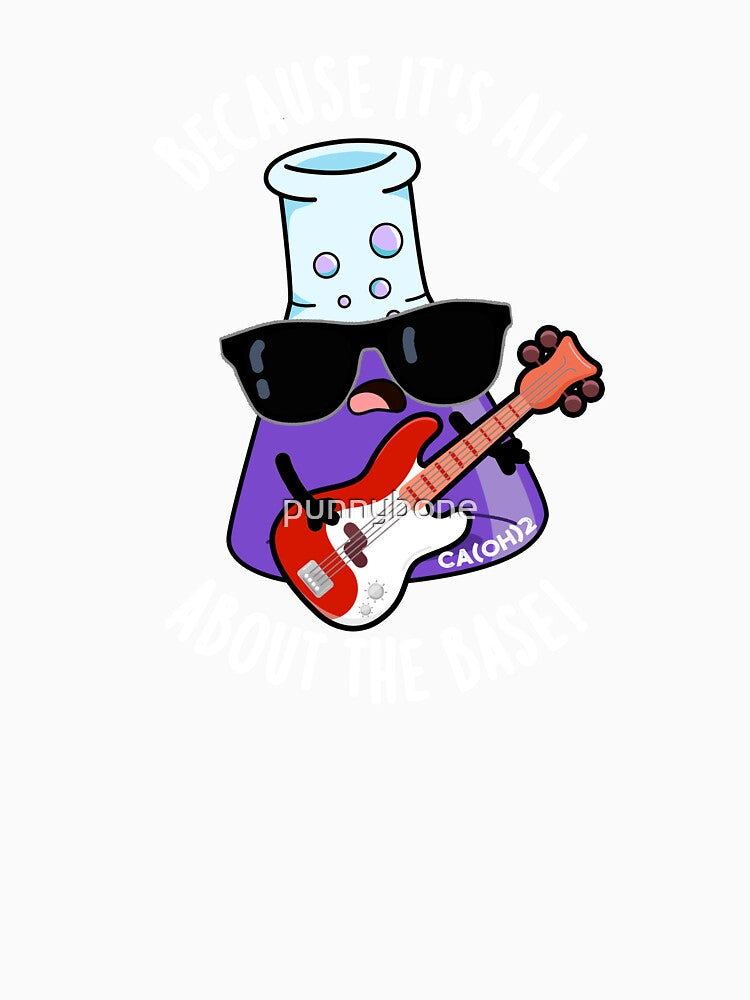 Because It's All About The Base Funny Chemistry Pun (Dark BG) by punnybone