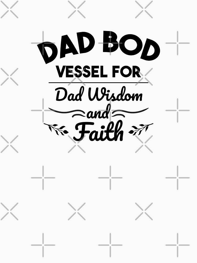 Dad Bod Vessel For Dad Wisdom And Faith by Daqomm