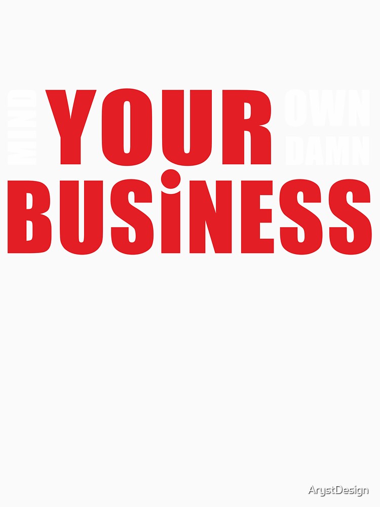 Mind your own damn business by ArystDesign