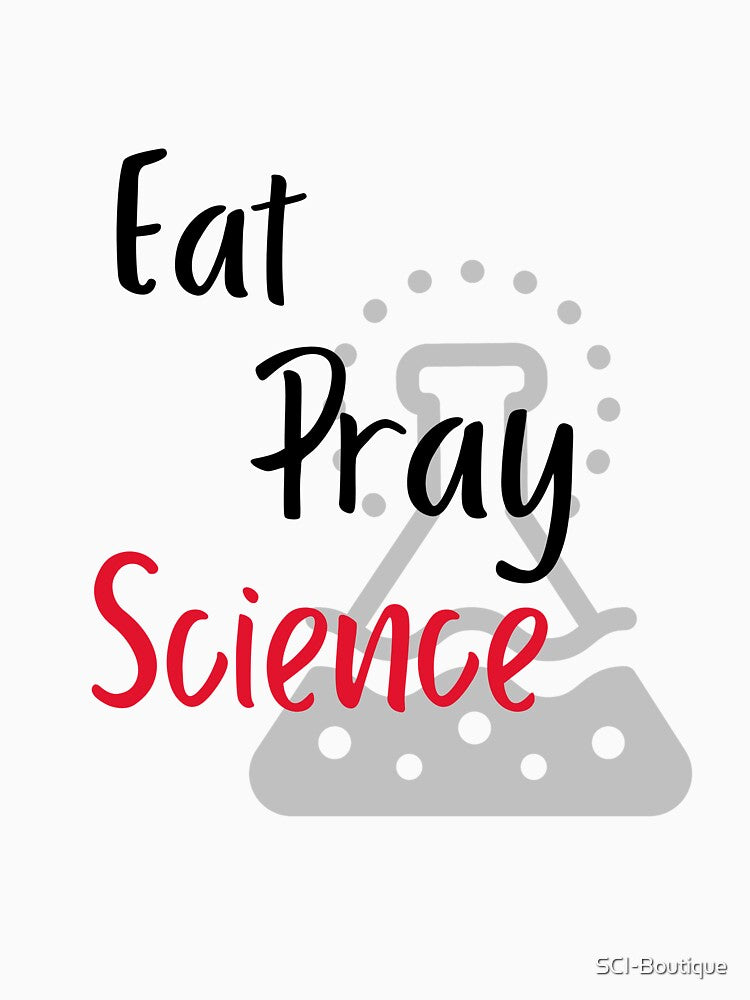 Eat Pray Science Science Themed Design by SCI-Boutique