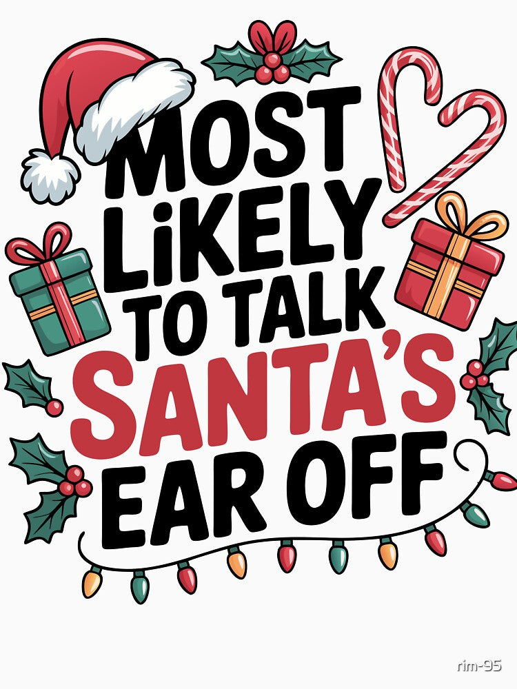 Funny Christmas Quote Santa's Ear Off,Most likely to talk santa's ear off design by rim-95