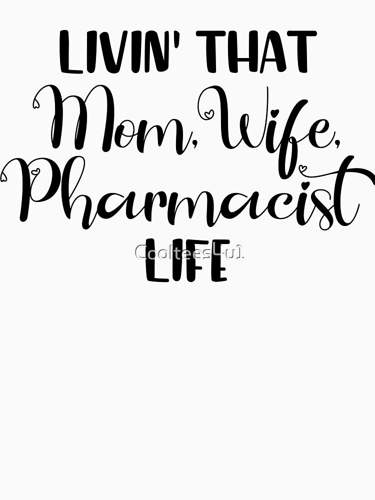 Livin That Mom, Wife, Pharmacist Life T-Shirt by Cooltees4u1