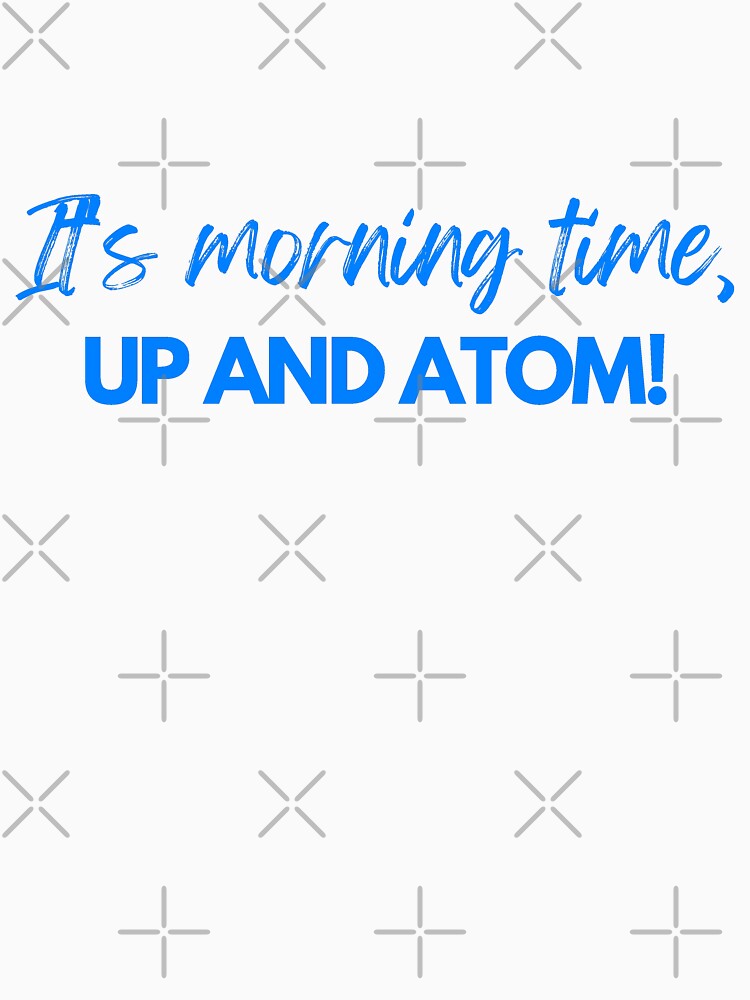 It's morning time Up and Atom by Oreo2020 Creations