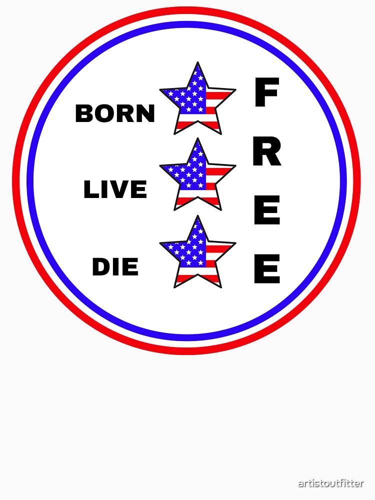 Born Free, Live Free, Die Free by artistoutfitter