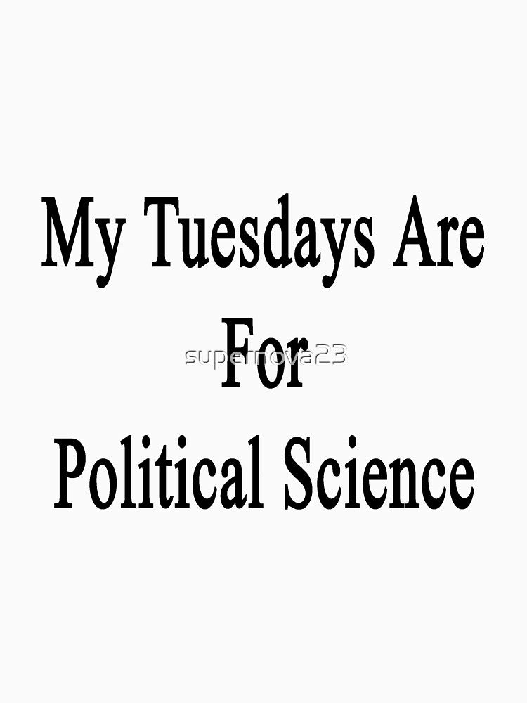 My Tuesdays Are For Political Science by supernova23