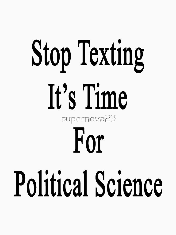 Stop Texting It's Time For Political Science by supernova23