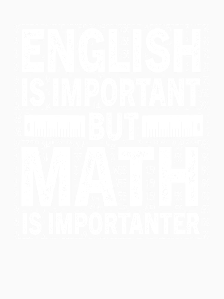 English Is Important But Math Is Importanter Funny math Quote by gachtousalah