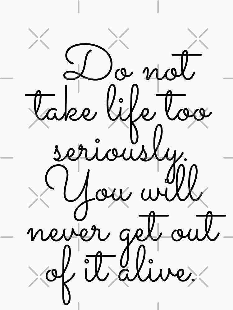 Don't take life too seriously by FunkyTowns