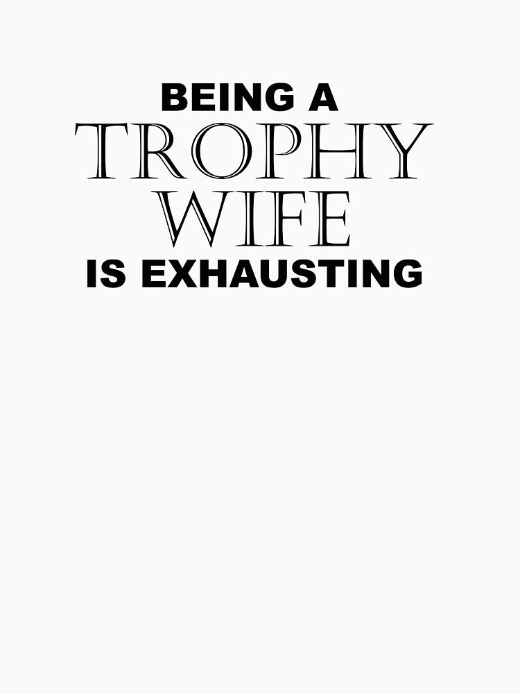 BEING A TROPHY WIFE IS EXHAUSTING 2 Minimal Word Art - Gift For Women by ColorMeHappy123