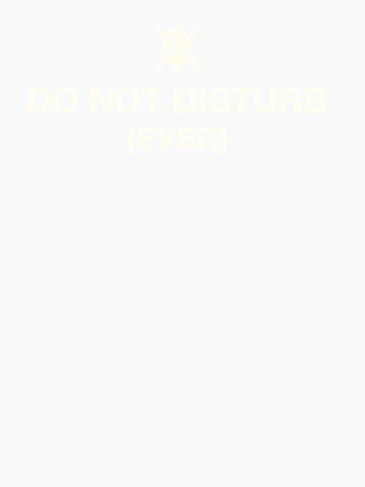 Do Not Disturb (Ever) Minimalist Text Design by CMM-Designs