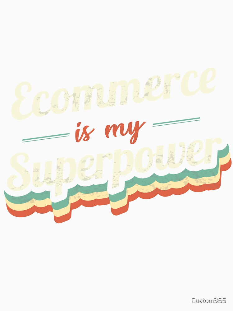Ecommerce is my Superpower by Custom365