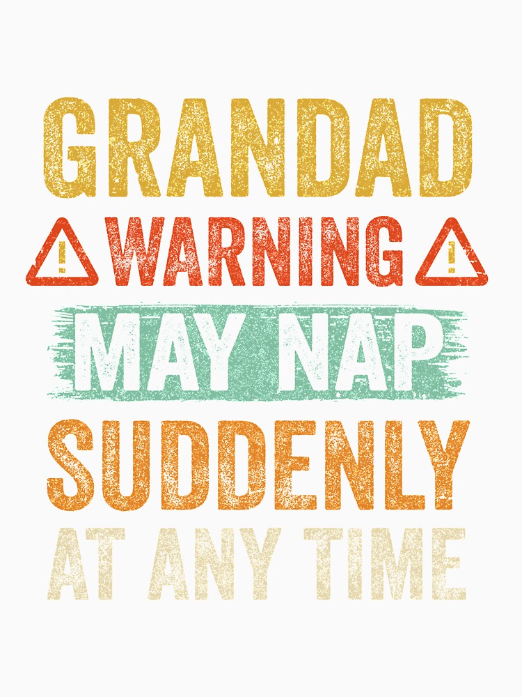 Fathers Day Grandad Warning May Nap Suddenly At Any Time by TimothyCoxShop