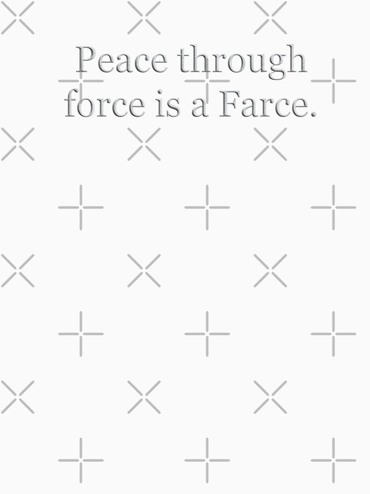 Peace Through Force is a Farce (White Marble Text) by Swabcraft