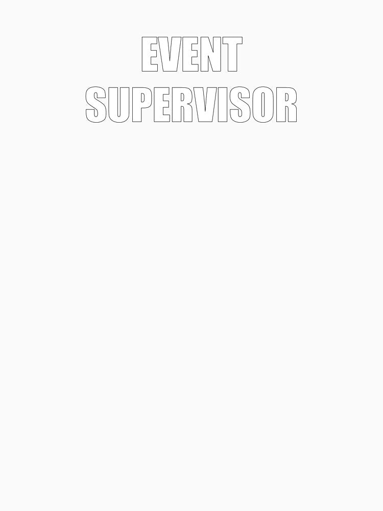 Event Supervisor Shirt (Back Design) by InsaneIdeas2025