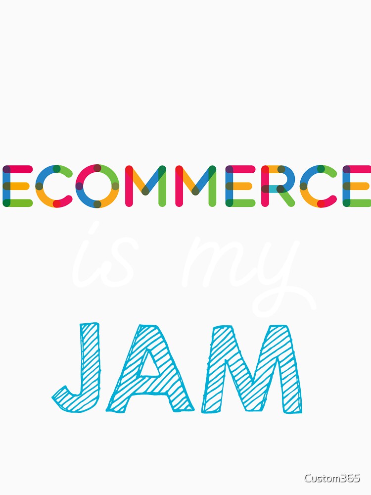 Ecommerce is my Jam. Funny Ecommerce Design by Custom365