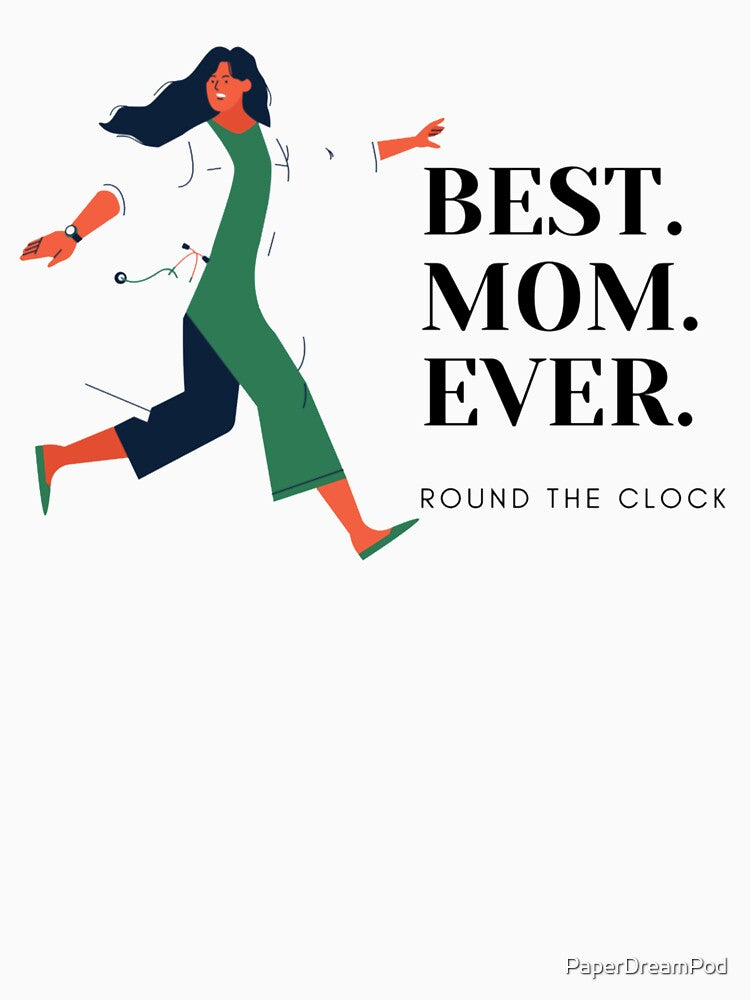 Best. Mom. Ever. Round the clock. Frontliner. Superhero. by PaperDreamPod