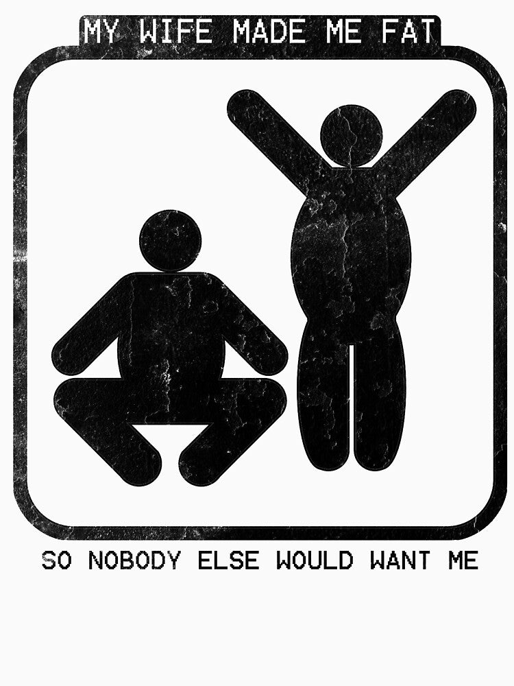 My Wife Made Me Fat Funny Quote For Husband by HorizonDesignz