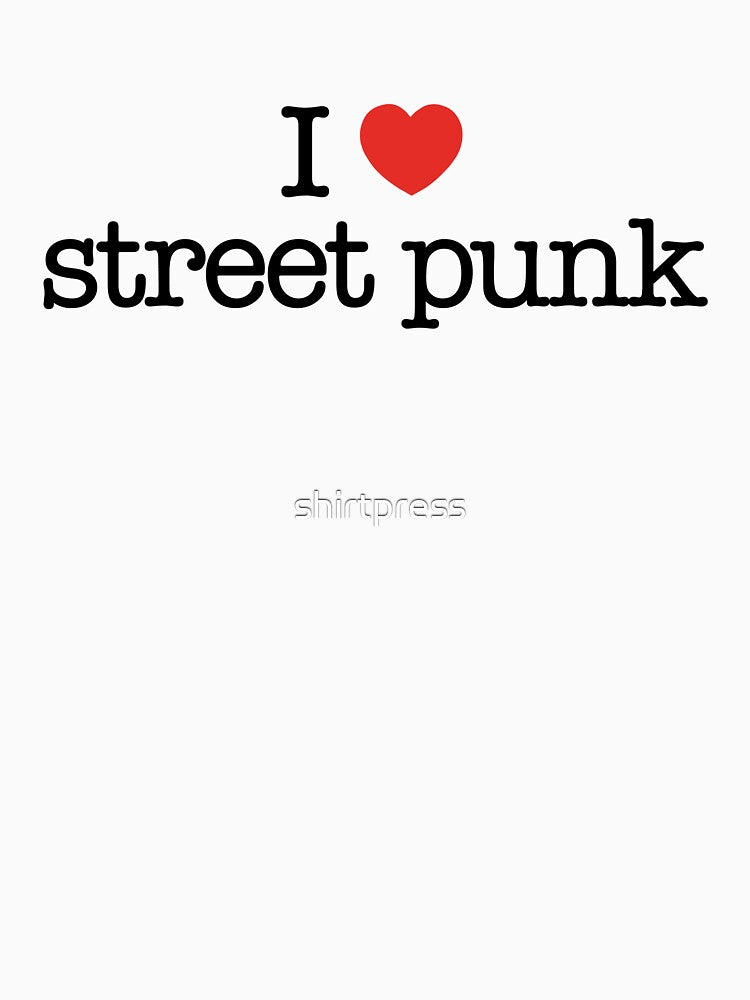 I love street punk (music). by shirtpress