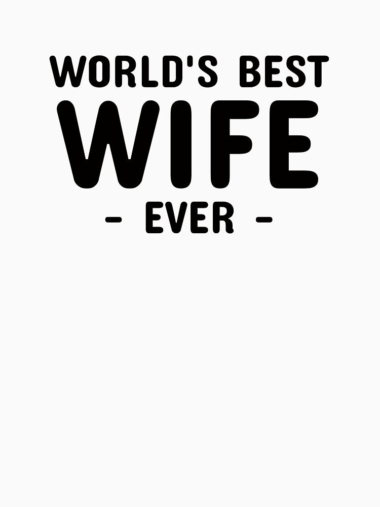 World's Best Wife Ever Shirt by NeverGetsOld