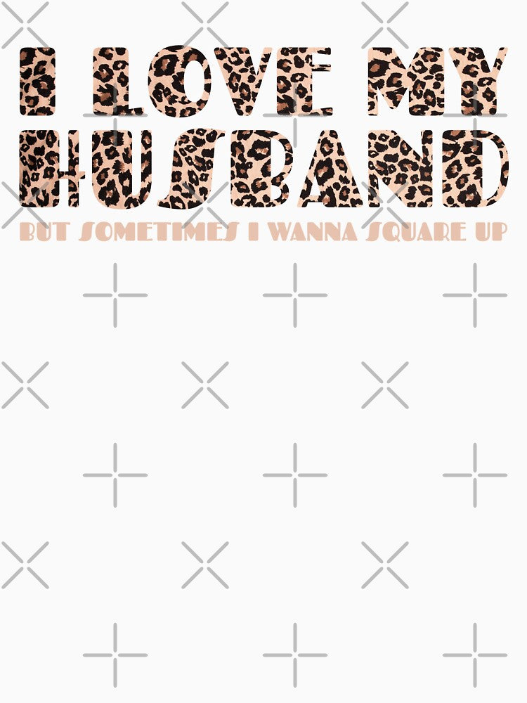 Leopard Pattern I Love My Husband But Sometimes I Wanna Square Up by knapst