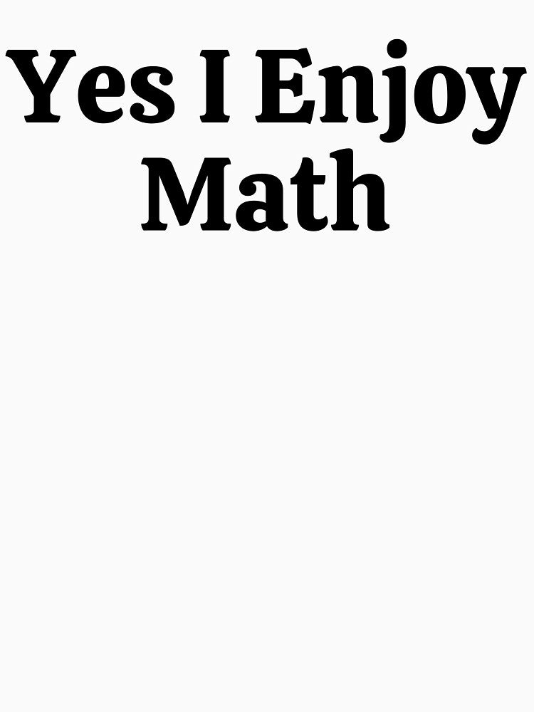 Yes I Enjoy Math - Funny Math by usaworld