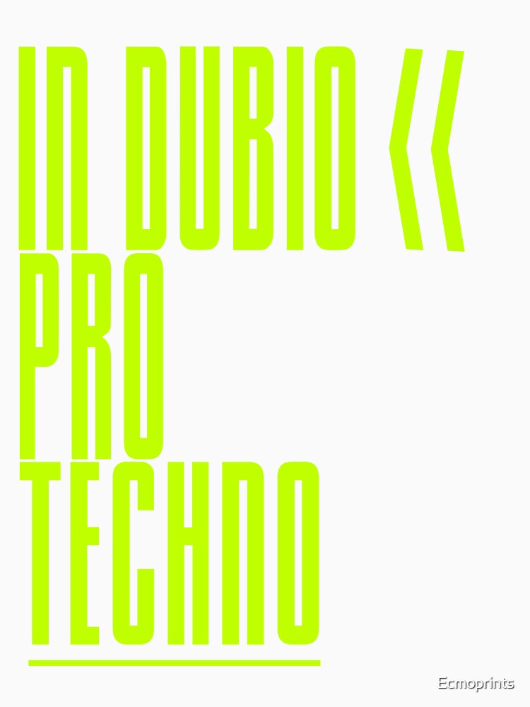 IN DUBIO FOR TECHNO by Ecmoprints