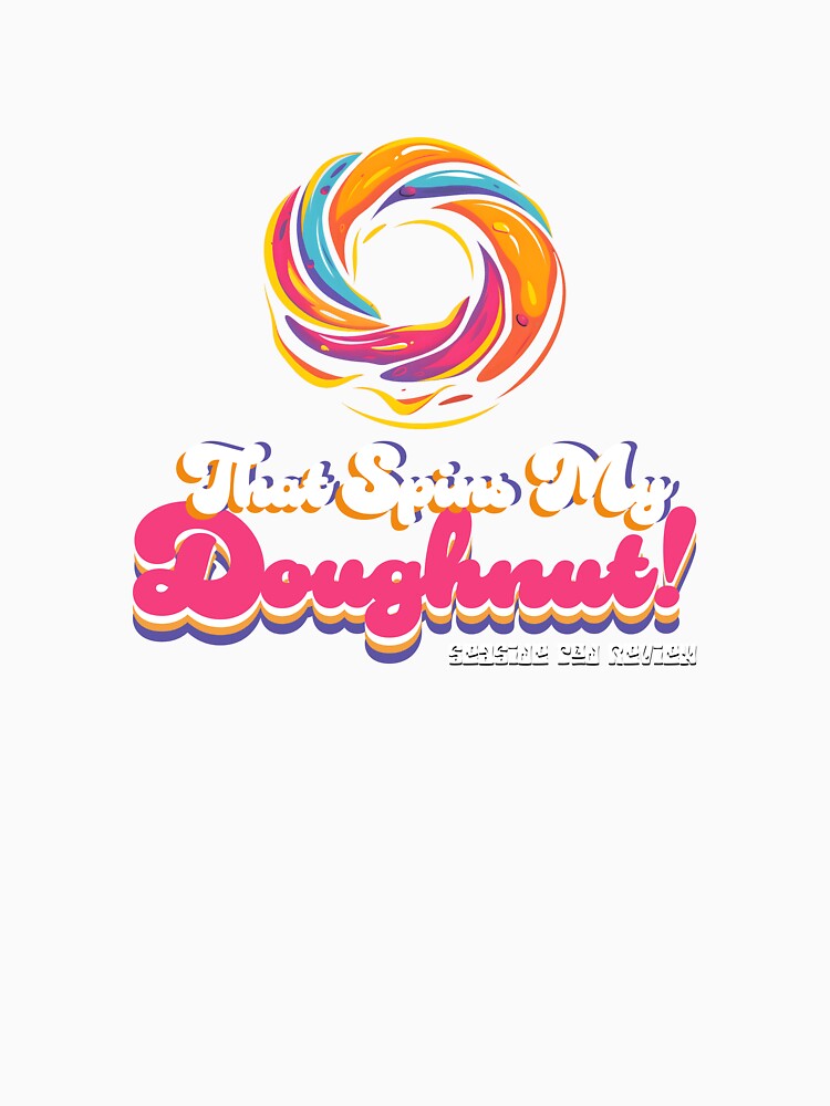 That Spins My Doughnut! by 8Ninety8