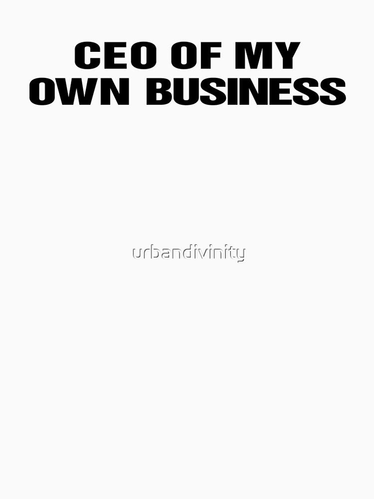 CEO OF MY OWN BUSINESS by urbandivinity