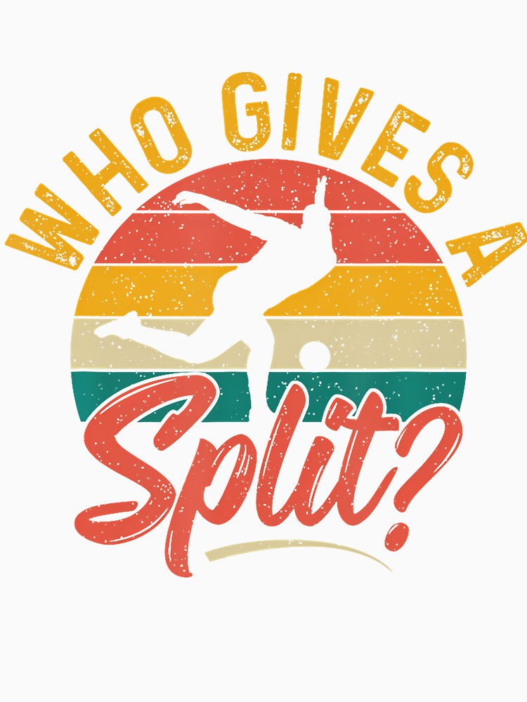 Who Gives A Split by BeverlyBrenda