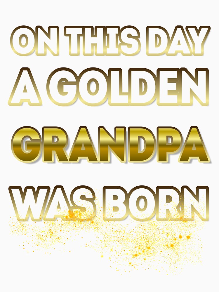On This Day a Golden Grandpa Was Born by Reda678