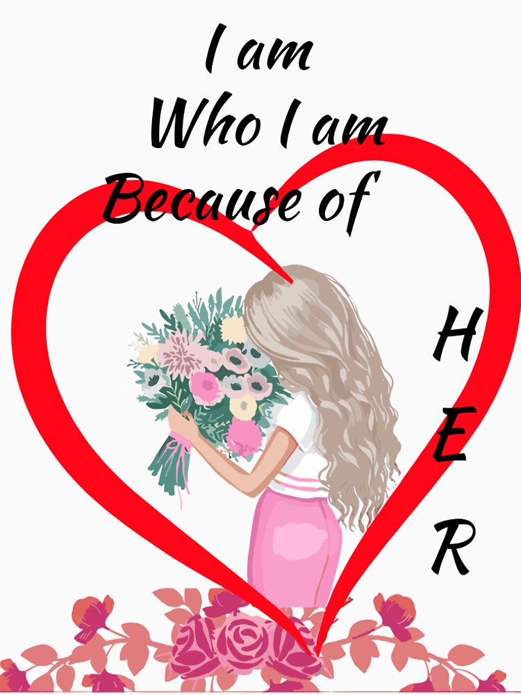 I am Who I am Because of Her by Ruthrasankar