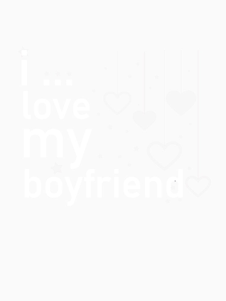 Copy of I Love My Boyfriend by Housestore