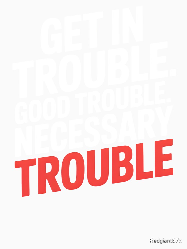 Get In Good Necessary Trouble – Meaningful Social Justice Statement by Redgiant87x