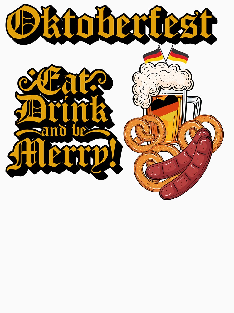 Oktoberfest, Eat Drink and be Merry by WillowandTees