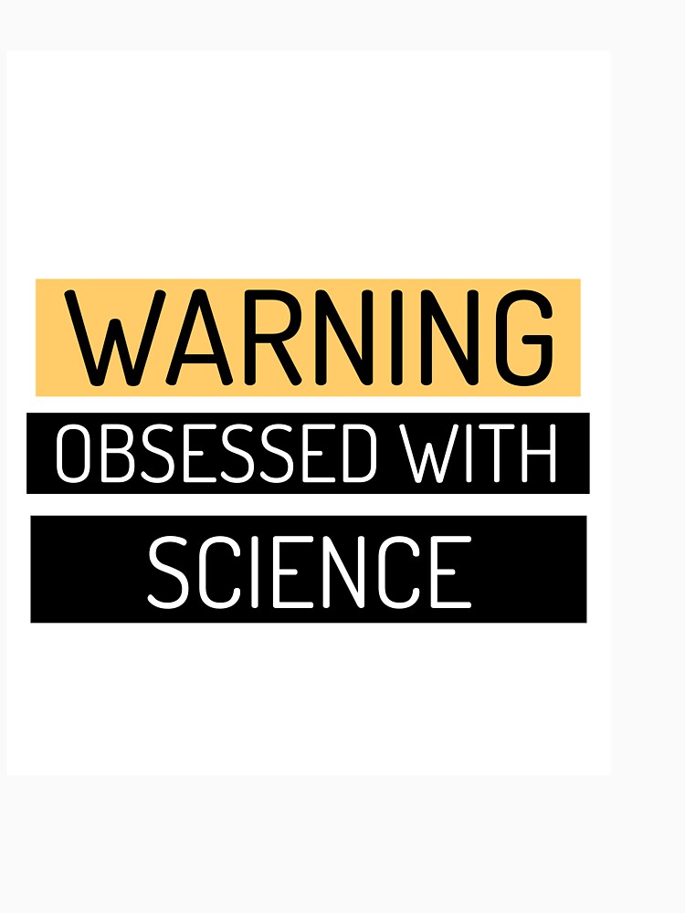 Warning! Obsessed with Science by Sandeaux Designs